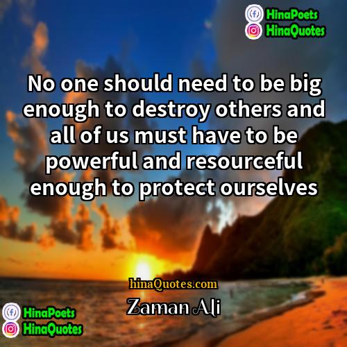 Zaman Ali Quotes | No one should need to be big